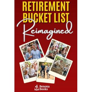 Benona Books Retirement Bucket List Reimagined: Create meaningful experiences, overcome hesitation, and enjoy a vibrant network of friends. Benona Books Retirement Bucket List Reimagined: Create meaningful experiences, overcome hesitation, and enjoy a vibrant network of friends.