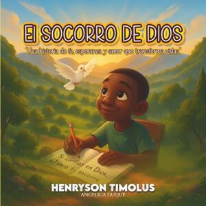 Ramirez, Angelica Tereza Duque EL SOCORRO DE DIOS: Una historia de fe, esperanza y amor que transforma vidas Ramirez, Angelica Tereza Duque EL SOCORRO DE DIOS: Una historia de fe, esperanza y amor que transforma vidas