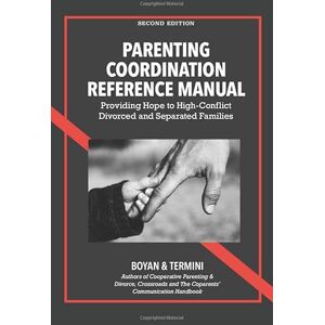 Boyan, Susan M Parenting Coordination Reference Manual: Providing Hope to High-Conflict Divorced and Separated Families Boyan, Susan M Parenting Coordination Reference Manual: Providing Hope to High-Conflict Divorced and Separated Families