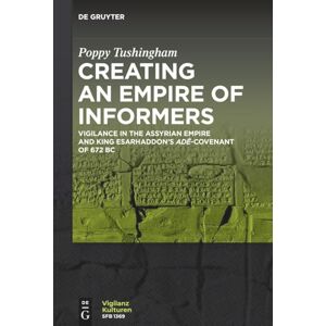 Tushingham, Poppy Creating an Empire of Informers: Vigilance in the Assyrian Empire and King Esarhaddon’s adê-Covenant of 672 BC: 10 (Vigilanzkulturen / Cultures of Vigilance, 10) Tushingham, Poppy Creating an Empire of Informers: Vigilance in the Assyrian Empire and King Esarhaddon’s adê-Covenant of 672 BC: 10 (Vigilanzkulturen / Cultures of Vigilance, 10)