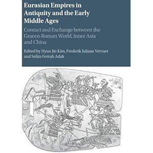 Eurasian Empires in Antiquity and the Early Middle Ages: Contact and Exchange between the Graeco-Roman World, Inner Asia and China Eurasian Empires in Antiquity and the Early Middle Ages: Contact and Exchange between the Graeco-Roman World, Inner Asia and China
