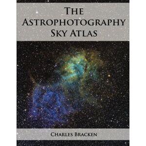 Bracken, Charles The Astrophotography Sky Atlas Bracken, Charles The Astrophotography Sky Atlas