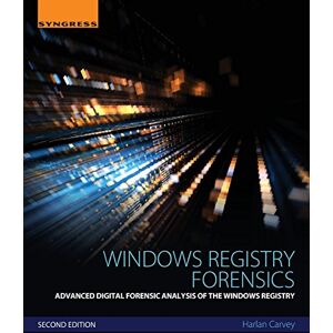 Carvey, Harlan Windows Registry Forensics: Advanced Digital Forensic Analysis of the Windows Registry Carvey, Harlan Windows Registry Forensics: Advanced Digital Forensic Analysis of the Windows Registry