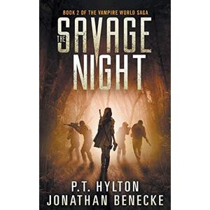 Hylton, P.T. The Savage Night (The Vampire World Saga) Hylton, P.T. The Savage Night (The Vampire World Saga)