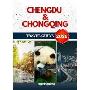 OROZCO, GENESIS CHENGDU & CHONGQING TRAVEL GUIDE 2026: Explore, Experience, and Understand the Twin Cities of Southwest China. OROZCO, GENESIS CHENGDU & CHONGQING TRAVEL GUIDE 2026: Explore, Experience, and Understand the Twin Cities of Southwest China.