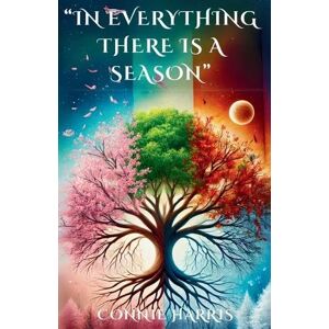 Harris, Connie In Everything There is a Season Harris, Connie In Everything There is a Season