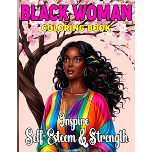 Walker, Betty-Ann Black Woman Coloring Book: Inspire Self-Esteem & Strength 70 Portraits of Beautiful Black Women Gift for African American Woman (A Coloring Book Series for Black Women) Walker, Betty-Ann Black Woman Coloring Book: Inspire Self-Esteem & Strength 70 Portraits of Beautiful Black Women Gift for African American Woman (A Coloring Book Series for Black Women)