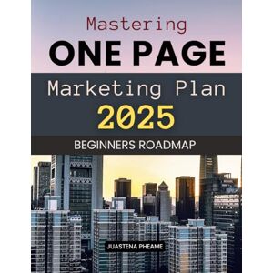 Juastena Pheame Mastering One Page Marketing Plan 2025 Beginners Roadmap: A Complete Step By Step Roadmap To Build A Simple Strategic One Page Marketing System That ... Retains Customers With Clarity And Confidence Juastena Pheame Mastering One Page Marketing Plan 2025 Beginners Roadmap: A Complete Step By Step Roadmap To Build A Simple Strategic One Page Marketing System That ... Retains Customers With Clarity And Confidence