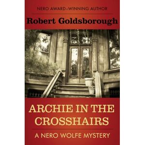 Goldsborough, Robert Archie in the Crosshairs: 10 (The Nero Wolfe Mysteries) Goldsborough, Robert Archie in the Crosshairs: 10 (The Nero Wolfe Mysteries)