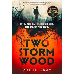 Gray, Philip Two Storm Wood: Uncover an unsettling mystery of World War One in the The Times Thriller of the Year Gray, Philip Two Storm Wood: Uncover an unsettling mystery of World War One in the The Times Thriller of the Year