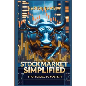Baweja, Harish Stock Market Simplified From Basics to Mastery: Everything You Need to Know About Stocks – Even If You’re Starting from Zero Baweja, Harish Stock Market Simplified From Basics to Mastery: Everything You Need to Know About Stocks – Even If You’re Starting from Zero