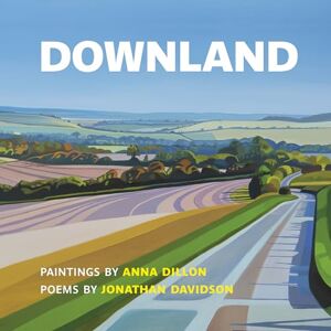 Davidson, Jonathan Downland: Paintings by Anna Dillon, Poems by Jonathan Davidson Davidson, Jonathan Downland: Paintings by Anna Dillon, Poems by Jonathan Davidson