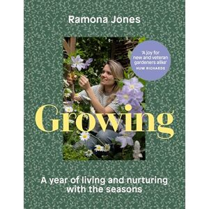Jones, Ramona Growing: A year of gardening wisdom with simple monthly projects Jones, Ramona Growing: A year of gardening wisdom with simple monthly projects