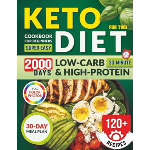 Parker, Eva Keto Diet Cookbook for Beginners for Two: 120+ Super Easy 30-Minute Low-Carb & High-Protein Recipes with a 30-Day Meal Plan – Cook Smarter, Lose Weight, and Stay in Ketosis Together Parker, Eva Keto Diet Cookbook for Beginners for Two: 120+ Super Easy 30-Minute Low-Carb & High-Protein Recipes with a 30-Day Meal Plan – Cook Smarter, Lose Weight, and Stay in Ketosis Together