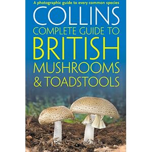 Sterry, Paul Collins Complete British Mushrooms and Toadstools: The essential photograph guide to Britain’s fungi Sterry, Paul Collins Complete British Mushrooms and Toadstools: The essential photograph guide to Britain’s fungi