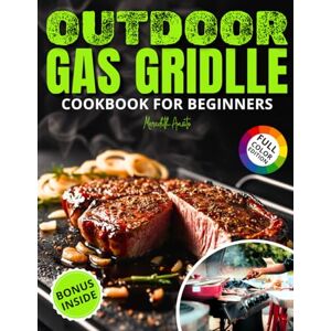 Amato, Meredith Outdoor Gas Griddle Cookbook for Beginners: Master Outdoor Cooking With 100+ Easy Griddle Recipes—Perfect for Beginners Who Want Quick, Flavorful Meals for Family, Camping, and Backyard Gatherings Amato, Meredith Outdoor Gas Griddle Cookbook for Beginners: Master Outdoor Cooking With 100+ Easy Griddle Recipes—Perfect for Beginners Who Want Quick, Flavorful Meals for Family, Camping, and Backyard Gatherings