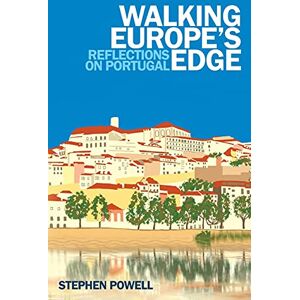 Powell, Stephen Walking Europe's Edge: Reflections on Portugal Powell, Stephen Walking Europe's Edge: Reflections on Portugal