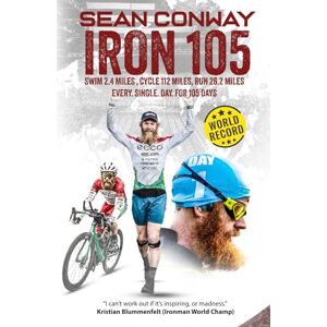 Conway, Mr Sean Iron 105: 105 Full Iron Distance Triathlons in a Row Conway, Mr Sean Iron 105: 105 Full Iron Distance Triathlons in a Row