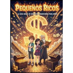 Quiroga Sanchez, Alex Esechias Pequeños ricos: La guía mágica de educación financiera para niños. Quiroga Sanchez, Alex Esechias Pequeños ricos: La guía mágica de educación financiera para niños.