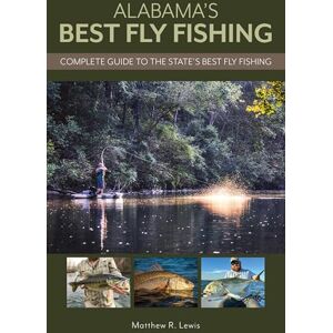 Lewis, Matthew Alabama’s Best Fly Fishing: Complete Guide to the State’s Best Fly Fishing Lewis, Matthew Alabama’s Best Fly Fishing: Complete Guide to the State’s Best Fly Fishing