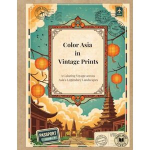 Studio, Travel Mood Color Asia in Vintage Posters: A Coloring Voyage across Asia’s Legendary Landscapes (Travel, Journeys & Escapes) Studio, Travel Mood Color Asia in Vintage Posters: A Coloring Voyage across Asia’s Legendary Landscapes (Travel, Journeys & Escapes)