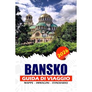 REDDIN, SUSAN W. BANSKO GUIDA DI VIAGGIO 2026: Esplora il paradiso montano della Bulgaria con consigli utili su sci, cultura, cucina e gemme nascoste per viaggi senza ... indimenticabili nelle montagne del Pirin REDDIN, SUSAN W. BANSKO GUIDA DI VIAGGIO 2026: Esplora il paradiso montano della Bulgaria con consigli utili su sci, cultura, cucina e gemme nascoste per viaggi senza ... indimenticabili nelle montagne del Pirin