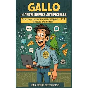 Deffo Fotso, Jean Pierre Gallo et l’Intelligence Artificielle: Du perroquet savant aux prompts magiques – L’IA expliquée avec humour Deffo Fotso, Jean Pierre Gallo et l’Intelligence Artificielle: Du perroquet savant aux prompts magiques – L’IA expliquée avec humour