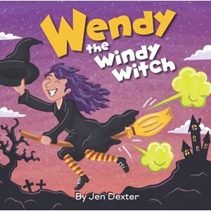 Dexter, Jen Wendy the Windy Witch: A Funny, Read Aloud Picture Book For Children And Adults About a Witch Who Farts and Toots (Funny Farting Friends) Dexter, Jen Wendy the Windy Witch: A Funny, Read Aloud Picture Book For Children And Adults About a Witch Who Farts and Toots (Funny Farting Friends)