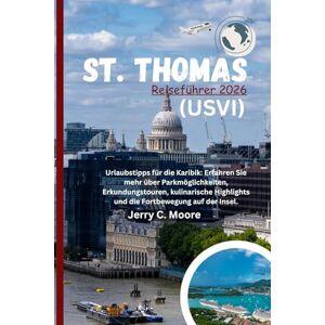 Moore, Jerry C. St. Thomas (USVI) Reiseführer 2026: Urlaubstipps für die Karibik: Erfahren Sie mehr über Parkmöglichkeiten, Erkundungstouren, kulinarische Highlights und die Fortbewegung auf der Insel. Moore, Jerry C. St. Thomas (USVI) Reiseführer 2026: Urlaubstipps für die Karibik: Erfahren Sie mehr über Parkmöglichkeiten, Erkundungstouren, kulinarische Highlights und die Fortbewegung auf der Insel.