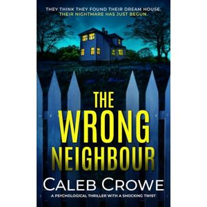 Crowe, Caleb The Wrong Neighbour: a psychological thriller with a shocking twist Crowe, Caleb The Wrong Neighbour: a psychological thriller with a shocking twist