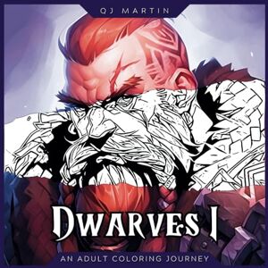 Martin, QJ Dwarves I: An Adult Coloring Journey: Fantasy Adult Coloring Book With 100 Fascinating Midjourney-Generated AI Drawings Martin, QJ Dwarves I: An Adult Coloring Journey: Fantasy Adult Coloring Book With 100 Fascinating Midjourney-Generated AI Drawings
