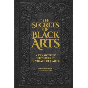 Ottenheimer, I. M. The Secrets of the Black Arts: Collector’s Edition: The Original 19th-Century Text on Witchcraft, Sorcery, and Salem Witchcraft Restored with Authentic Engravings and Historical Notes Ottenheimer, I. M. The Secrets of the Black Arts: Collector’s Edition: The Original 19th-Century Text on Witchcraft, Sorcery, and Salem Witchcraft Restored with Authentic Engravings and Historical Notes