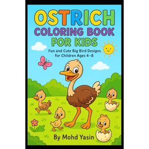 Yasin, Mr Mohd Funny Ostrich Coloring Book for Boys and Girls: Color the Ostrich: A Kids’ Coloring Book Yasin, Mr Mohd Funny Ostrich Coloring Book for Boys and Girls: Color the Ostrich: A Kids’ Coloring Book