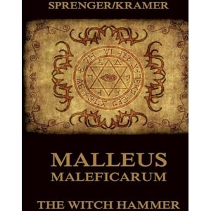 Kramer, Heinrich Malleus Maleficarum: The Witch Hammer: Historically Annotated Edition Kramer, Heinrich Malleus Maleficarum: The Witch Hammer: Historically Annotated Edition