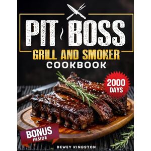 Kingston PIT BOSS GRILL AND SMOKER COOKBOOK: Juicy, Smoky and Irresistible. Become a True Pitmaster, Impress Every Guest with Easy Flavor. Packed Recipes for Every Occasion Kingston PIT BOSS GRILL AND SMOKER COOKBOOK: Juicy, Smoky and Irresistible. Become a True Pitmaster, Impress Every Guest with Easy Flavor. Packed Recipes for Every Occasion
