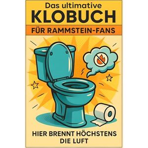 Richter, Finn Das ultimative Klobuch für Rammstein-Fans: Hier brennt höchstens die Luft. Lustiges Geschenk mit Lifehacks, Fun Facts und Geschichten Richter, Finn Das ultimative Klobuch für Rammstein-Fans: Hier brennt höchstens die Luft. Lustiges Geschenk mit Lifehacks, Fun Facts und Geschichten