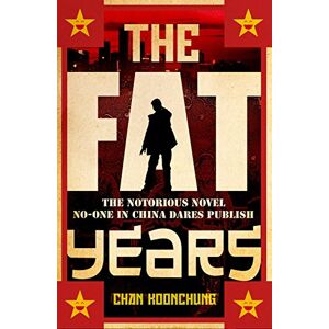 Koonchung, Chan The Fat Years: The international sensation: A Chinese 1984 Koonchung, Chan The Fat Years: The international sensation: A Chinese 1984