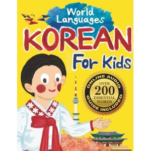 Otohata, Sachiko Korean for Kids – A World Languages Picture Book: Learn basic Korean words, phrases, and culture with a cheerful guide from Korea! (World Languages for Kids) Otohata, Sachiko Korean for Kids – A World Languages Picture Book: Learn basic Korean words, phrases, and culture with a cheerful guide from Korea! (World Languages for Kids)