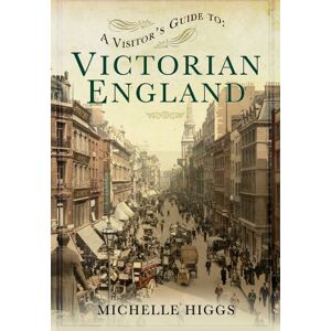 Higgs, Michelle Visitor's Guide to Victorian England Higgs, Michelle Visitor's Guide to Victorian England