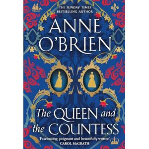 O'Brien, Anne The Queen and the Countess: The spellbinding new historical novel from the Sunday Times bestselling author! O'Brien, Anne The Queen and the Countess: The spellbinding new historical novel from the Sunday Times bestselling author!