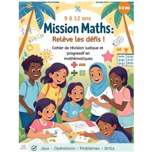 ÉducNova Mission Maths: Relève les défis: Cahier de révision 9 à 12 ans avec exercices, jeux, problèmes, fractions, mesures, opérations, sudoku, graphiques et ... pour l’été, la maison ou la rentrée scolaire ÉducNova Mission Maths: Relève les défis: Cahier de révision 9 à 12 ans avec exercices, jeux, problèmes, fractions, mesures, opérations, sudoku, graphiques et ... pour l’été, la maison ou la rentrée scolaire
