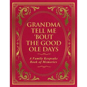 Publishing, Freeman Grandma Tell Me 'Bout The Good Ole Days: A Family Keepsake Book of Memories Publishing, Freeman Grandma Tell Me 'Bout The Good Ole Days: A Family Keepsake Book of Memories