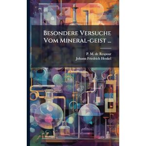 Besondere Versuche Vom Mineral-geist ... Besondere Versuche Vom Mineral-geist ...