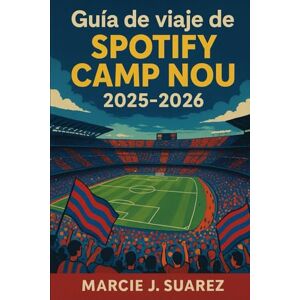 Suarez, Marcie J. Guía de viaje de Spotify Camp Nou 2025-2026 Suarez, Marcie J. Guía de viaje de Spotify Camp Nou 2025-2026