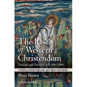 Brown, Peter The Rise of Western Christendom: Triumph and Diversity, A.D. 200-1000: 5 (Making of Europe) Brown, Peter The Rise of Western Christendom: Triumph and Diversity, A.D. 200-1000: 5 (Making of Europe)