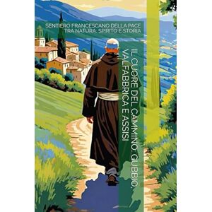 -, THE BOOK LAB IL CUORE DEL CAMMINO: GUBBIO, VALFABBRICA E ASSISI: SENTIERO FRANCESCANO DELLA PACE TRA NATURA, SPIRITO E STORIA -, THE BOOK LAB IL CUORE DEL CAMMINO: GUBBIO, VALFABBRICA E ASSISI: SENTIERO FRANCESCANO DELLA PACE TRA NATURA, SPIRITO E STORIA