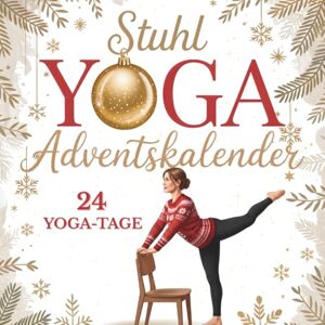 Wahl, Claudia Stuhl Yoga Adventskalender: 24 Yoga-Tage für mehr Beweglichkeit, Entspannung und weniger Bauchfett in der Adventszeit Für Anfänger & Senioren Wahl, Claudia Stuhl Yoga Adventskalender: 24 Yoga-Tage für mehr Beweglichkeit, Entspannung und weniger Bauchfett in der Adventszeit Für Anfänger & Senioren