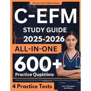 Marshman, Lara S. C-EFM Study Guide: LATEST All-In-One C-EFM Review + 600 Practice Questions with Detailed Answer Explanation for the NCC Certified Electronic Fetal ... Prep(Contains 4 Full-Length Practice Tests) Marshman, Lara S. C-EFM Study Guide: LATEST All-In-One C-EFM Review + 600 Practice Questions with Detailed Answer Explanation for the NCC Certified Electronic Fetal ... Prep(Contains 4 Full-Length Practice Tests)