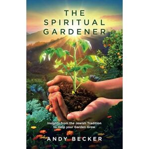 Becker The Spiritual Gardener: Insights from the Jewish Tradition to Help your Garden Grow (Second Edition) Becker The Spiritual Gardener: Insights from the Jewish Tradition to Help your Garden Grow (Second Edition)