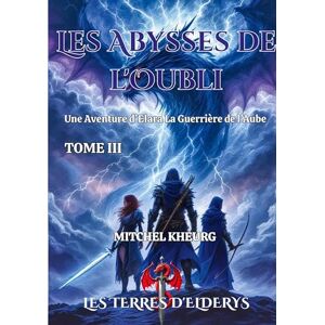 Kheurg, Mitchel Les Abysses de l'oubli: Les aventures d'Elara la guerrière de l'aube Kheurg, Mitchel Les Abysses de l'oubli: Les aventures d'Elara la guerrière de l'aube